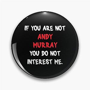 If you are not Andy Murray Pin