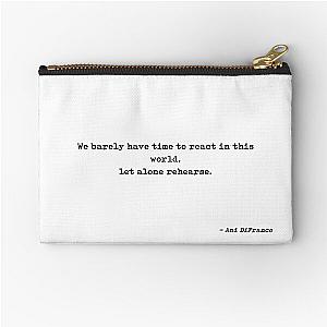 We Barely Have Time To React In This World Let Alone Rehearse Quote by Ani DiFranco Zipper Pouch