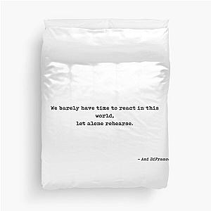 We Barely Have Time To React In This World Let Alone Rehearse Quote by Ani DiFranco Duvet Cover