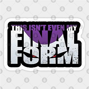 This Isn't Even My Final Form Sticker TP0401