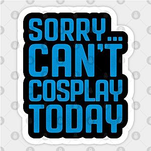 Sorry... Can't Cosplay Today Sticker TP0401