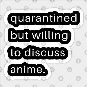 Quarantined But Willing To Discuss Anime Sticker TP0401