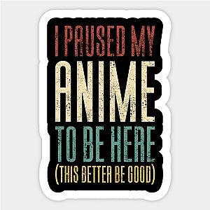 I Paused My Anime To Be Here Sticker TP0401