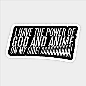 I HAVE THE POWER OF GOD AND ANIME ON MY SIDE! Sticker TP0401