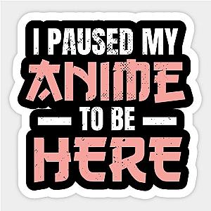 I Paused My Anime To Be Here Anime Merch Otaku Sticker TP0401