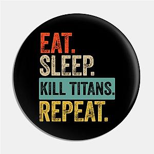 Eat sleep kill titans repeat retro vintage Pin TP0501