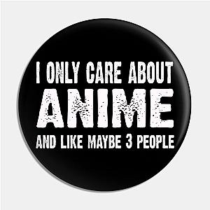 I Only Care About Anime And Like 3 People Novelty Funny Pin TP0501