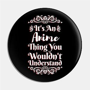 It's An Anime Thing You Wouldn't Understand Pin TP0501