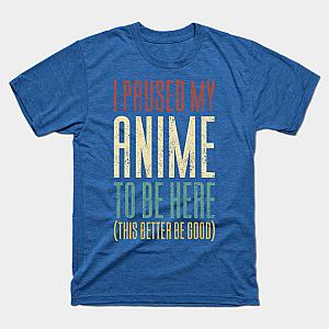 I Paused My Anime To Be Here T-shirt TP3112