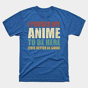 I Paused My Anime To Be Here T-shirt TP3112