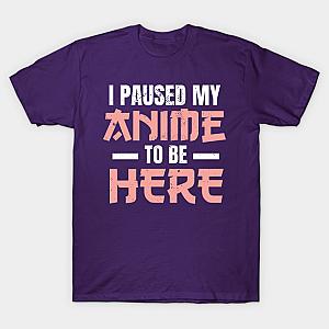 I Paused My Anime To Be Here Anime Merch Otaku T-shirt TP3112