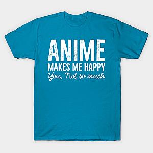 Anime Makes Me happy You Not So Much T-shirt TP3112