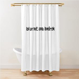 ur not Anna Kendrick Shower Curtain