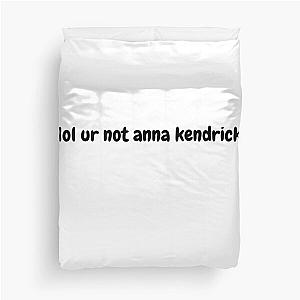 Lol Ur Not Anna Kendrick Duvet Cover