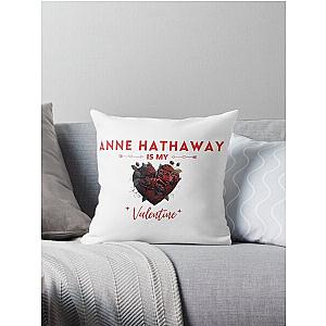 Anne Hathaway Is My Valentine Throw Pillow