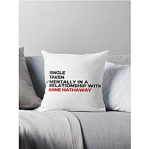 Mentally in a Relationship with Anne Hathaway Throw Pillow