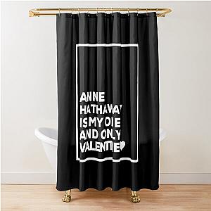 Anne Hathaway is my one Valentine Shower Curtain