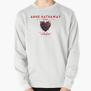 Anne Hathaway Is My Valentine Sweatshirt