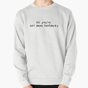 Lol You're Not Anne Hathaway Sweatshirt