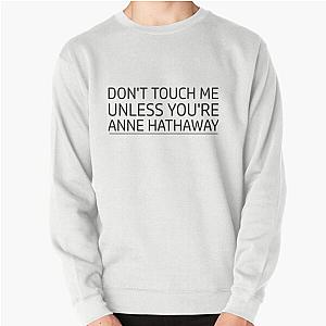 don't touch me unless you are anne hathaway sweatshirt