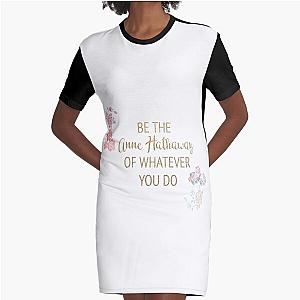 Be the Anne Hathaway of Whatever You do Graphic T-Shirt Dress