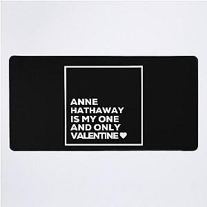 Anne Hathaway Is My One Valentine Desk Mat