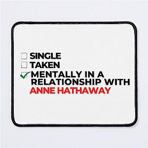 Mentally in a Relationship with Anne Hathaway Mouse Pad