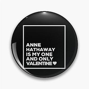 Anne Hathaway Is My Only Valentine Pin