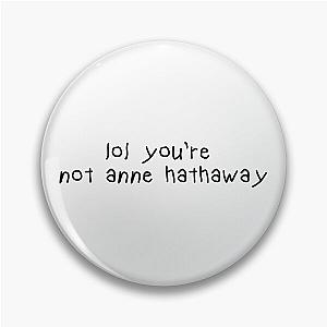 You're Not Anne Hathaway Pin
