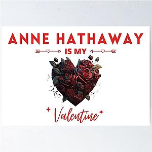 Anne Hathaway Is My Valentine Poster
