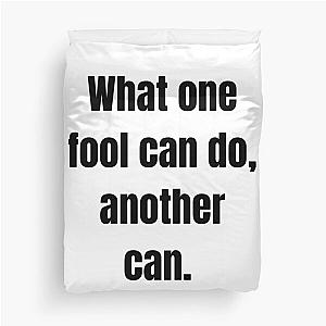 What one fool can do another can Duvet Cover