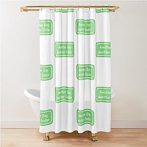 Another Day Dollar Shower Curtain