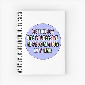 Getting by one successive approximation after another rainbow Spiral Notebook