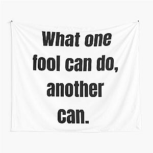 What one fool can do another can Tapestry