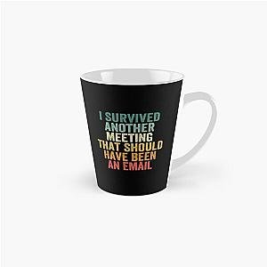 I Survived Another Recursive Meeting That Should Have Been An Email Tall Mug