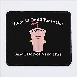 And I Do Not Need This I Am 30 Or 40 Years Old, Aqua Teen Hunger Force Mouse Pad