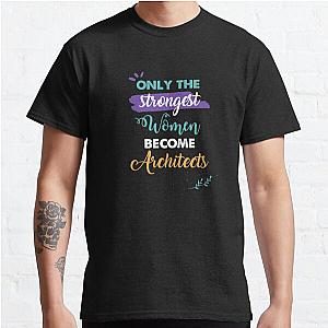 Architects gift only the strongest women become Architects Classic T-Shirt RB2611