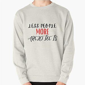 Less People More Architects, Funny Architects Sayings Pullover Sweatshirt RB2611