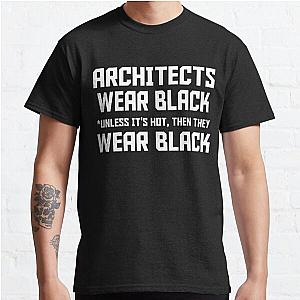 ARCHITECTS WEAR BLACK UNLESS ITS HOT THEN THEY WEAR BLACK Classic T-Shirt RB2611