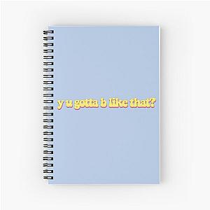 y u gotta b like that? - audrey mika Spiral Notebook