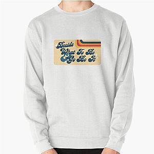 Decide What to Be and Go Be It Avett Brothers Lyric Pullover Sweatshirt