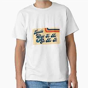 Decide what to be and go be it The Avett Brothers Lyric Classic T-Shirt