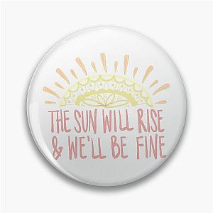 The Sun Will Rise We'll Be Fine Avett Brothers Lyric Pin