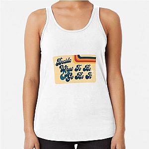 Decide What to Be and Go Be It Avett Brothers Lyric Racerback Tank