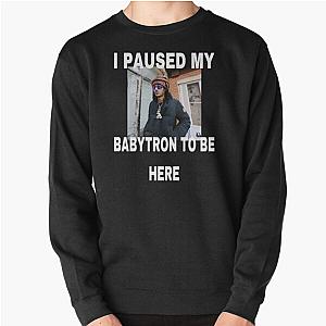 BabyTron I Paused My Baby Smoove C  Pullover Sweatshirt