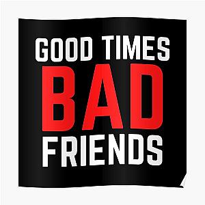 Good Times Bad Friends Funny Mens Boys Poster Official Merch RB1111