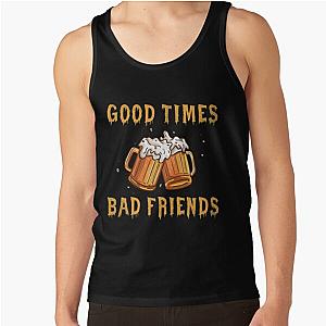 GOOD TIMES BAD FRIENDS Tank Top Official Merch RB1111