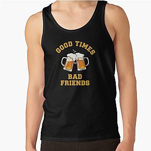 GOOD TIMES BAD FRIENDS Essential T-Shirt Tank Top Official Merch RB1111