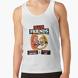 BAD FRIENDS PODCAST - BOBBY LEE - ANDREW SANTINO Tank Top Official Merch RB1111