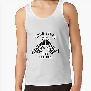 Good Times Bad Friends Tank Top Official Merch RB1111